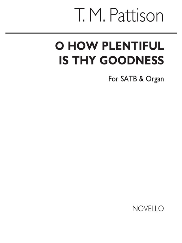Pattison, T O How Plentiful Is Thy Goodness Satb