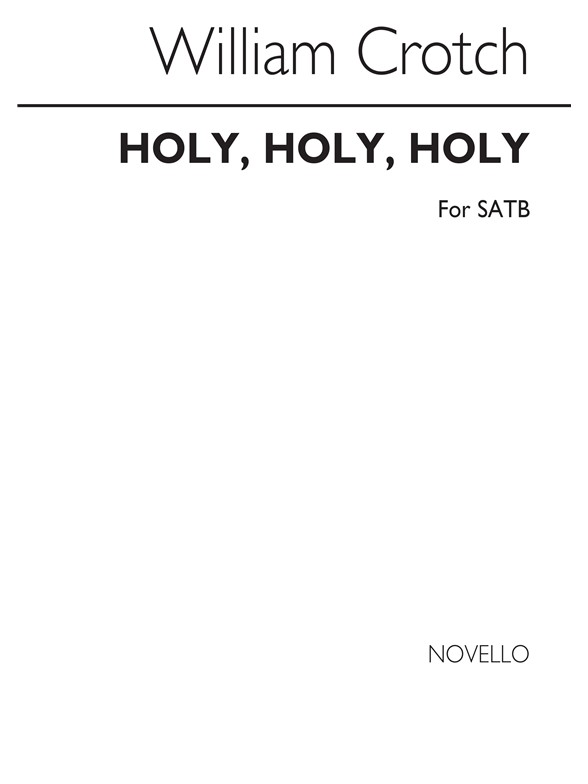 Crotch, Dr Holy, Holy, Holy! Lord God Almighty Satb