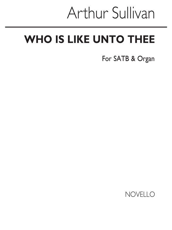 Sullivan, A Who Is Like Unto Thee Satb