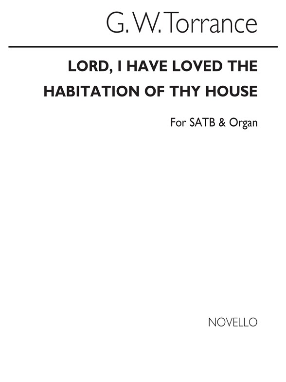 Torrance, Gw Lord, I Have Loved The Habitation Of Thy House Satb/Organ