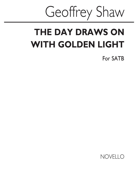 Geoffrey Shaw: The Day Draws On With Golden Light for SATB Chorus