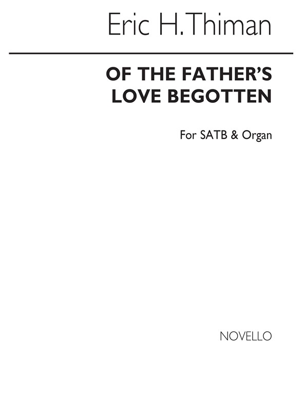 THIMAN ERIC OF THE FATHER'S LOVE BEGOTTEN SATB & ORGAN CHORAL