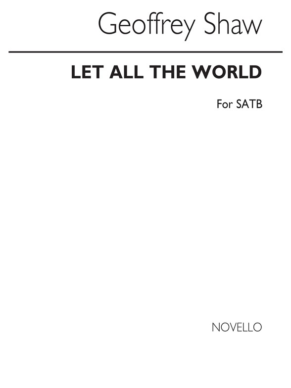 Martin Shaw: Let All The World for SATB Chorus