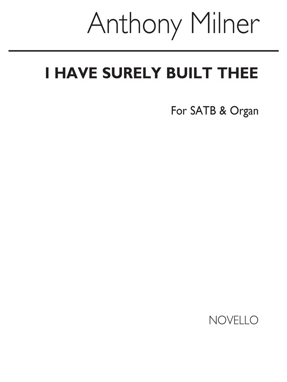 Milner, A I Have Surely Built Thee Satb/Organ Op13 No1