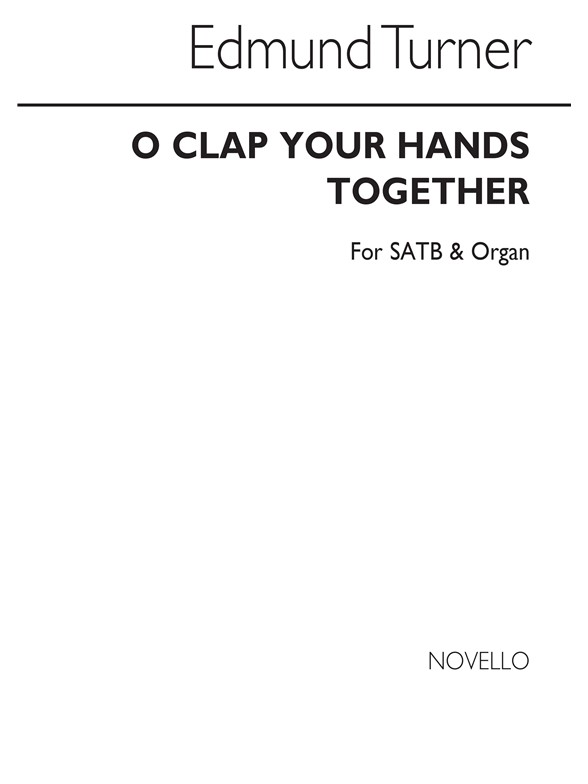 Edmund Turner: O Clap Your Hands Together Satb/Organ