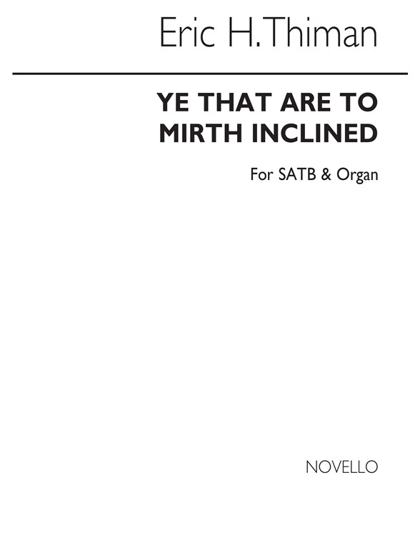 Thiman: Ye That Are To Mirth Inclined: A Carol Anthem for SATB Chorus with Organ acc.