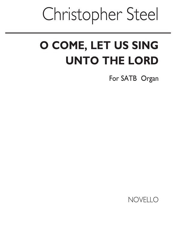 Steel: O Come, Let Us Sing Unto The Lord for SATB Chorus with Organ acc.