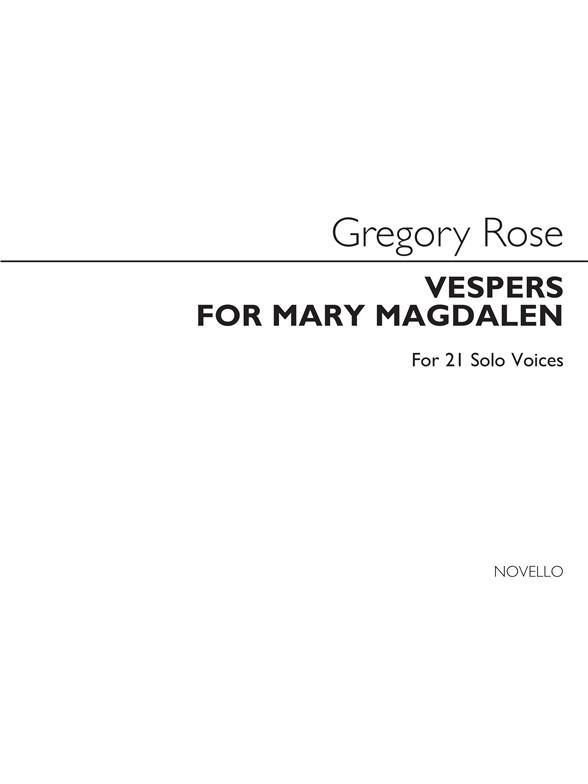 Gregory Rose: Vespers For Mary Magdalen 21-part Mixed Chorus