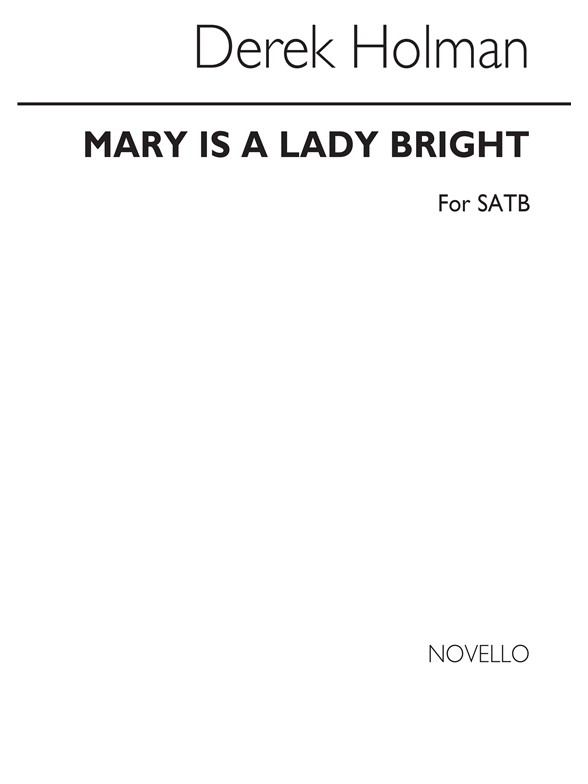 Derek Holman: Mary Is A Lady Bright (SATB Chorus)