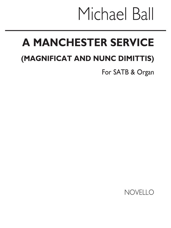 Ball: The Manchester Service. Magnificat & Nunc Dimittis for SATB Chorus with Organ acc.