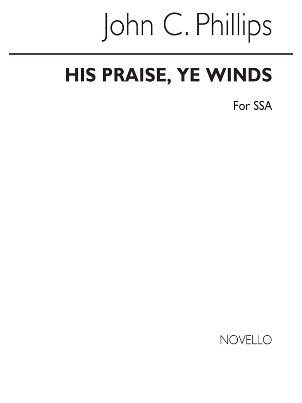 John C. Phillips: His Praise, Ye Winds for SSA Chorus