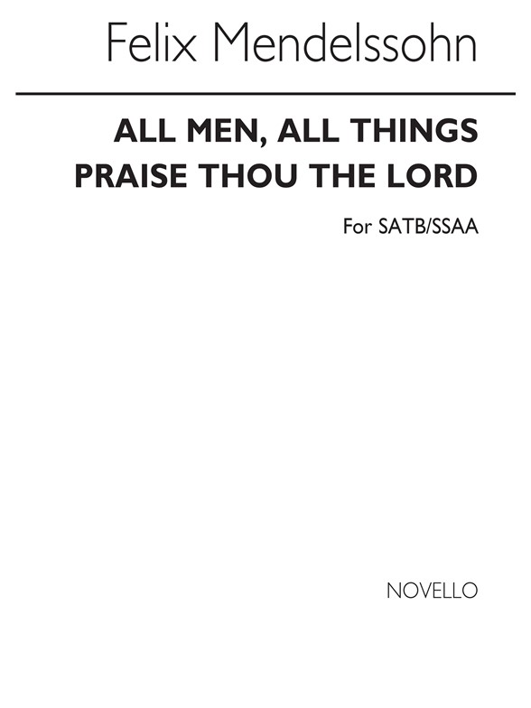Mendelssohn, F All Men, All Things And Praise Thou The Lord Satb/Ssaa
