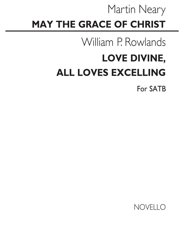 Martin Neary: May The Grace Of Christ/William Rowlands: Love Divine, All Loves Excelling