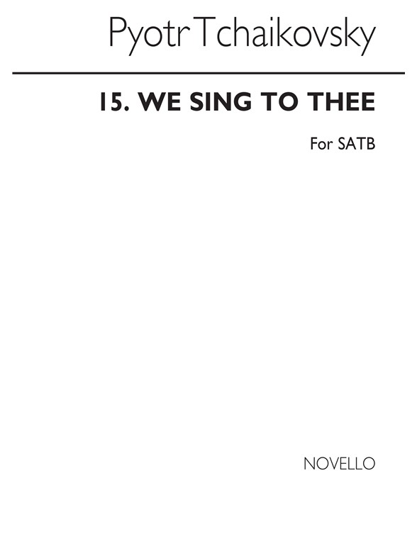 Pyotr Ilyich Tchaikovsky: We Sing To Thee