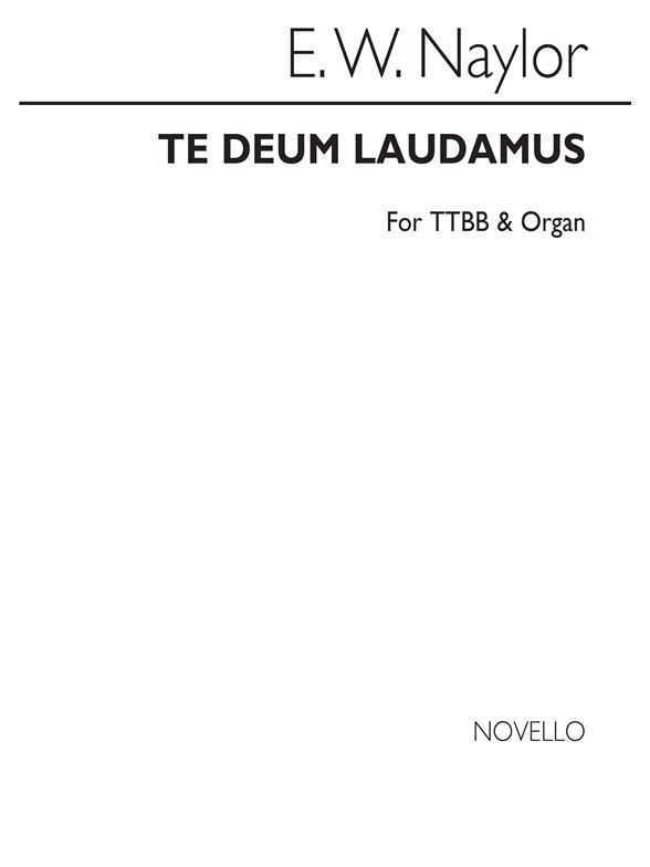 Edward W. Naylor: Te Deum for TTBB Chorus with Organ acc.