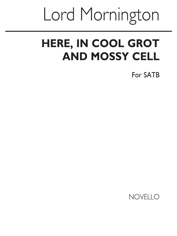 Lord Garret Wesley Mornington: Here, In Cool Grot And Mossy Cell Satb