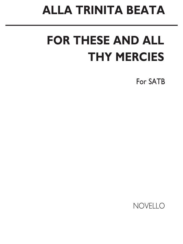 Alla Trinita Beata/For These And All Thy Mercies Satb
