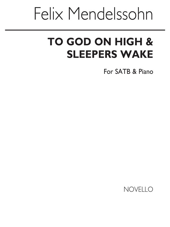 Felix Mendelssohn: To God On High/Sleepers Wake SATB/Piano