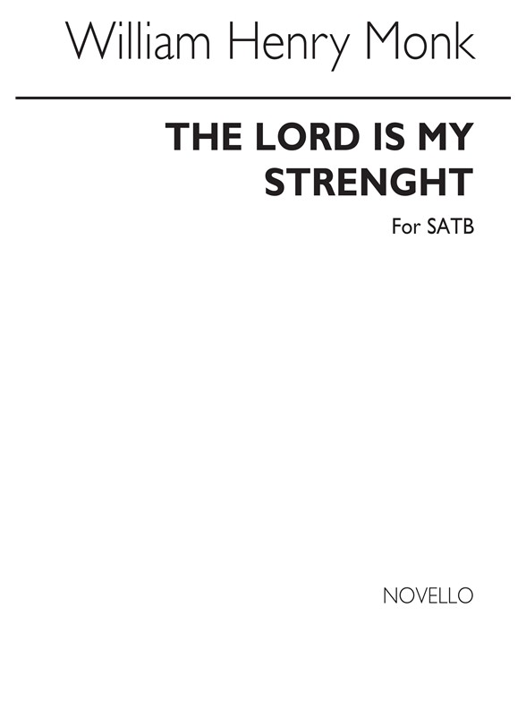 William Henry Monk: The Lord Is My Strength Satb/Organ
