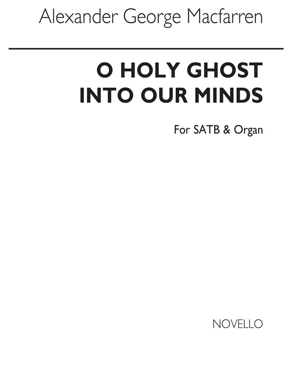 George Alexander Macfarren: O Holy Ghost, Into Our Minds Satb/Organ