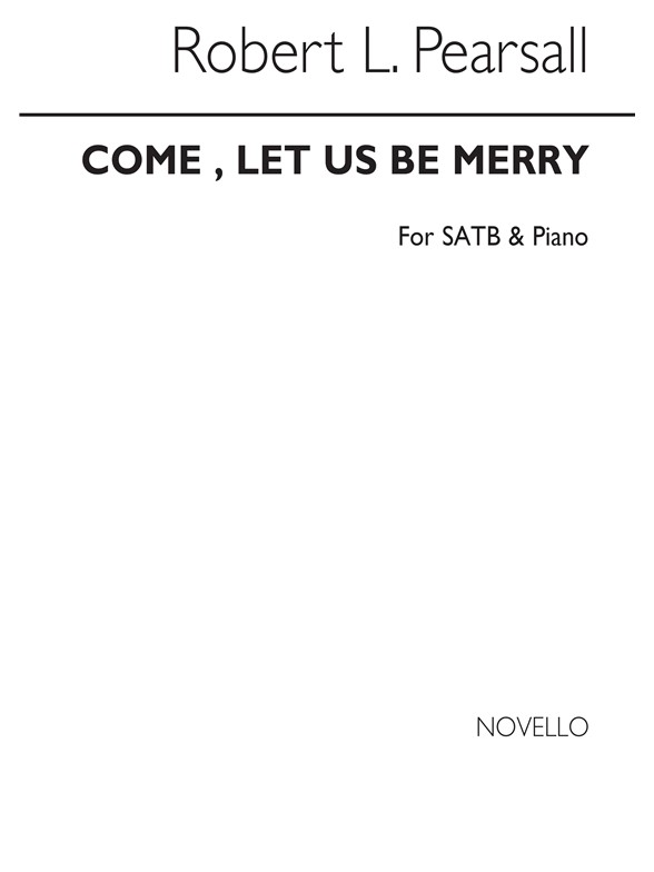 Robert Pearsall: Come, Let Us Be Merry Satb/Piano