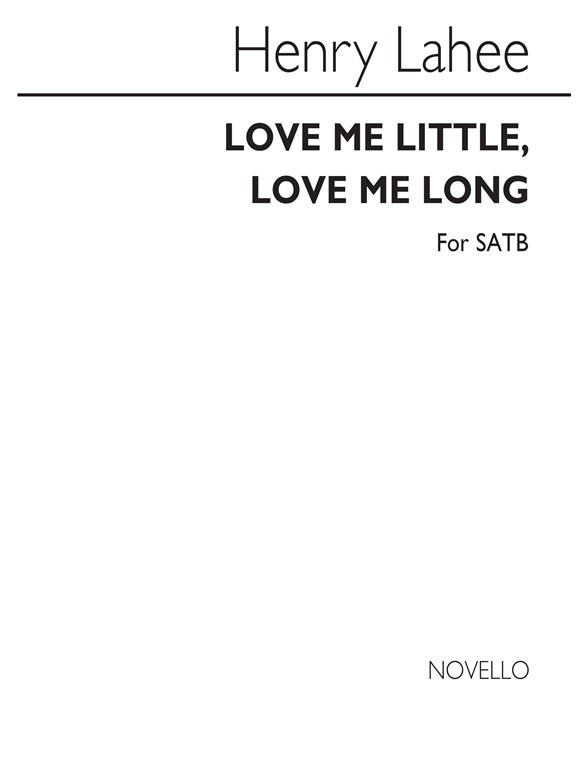 Henry Lahee: Love Me Little, Love Me Long Satb/Piano