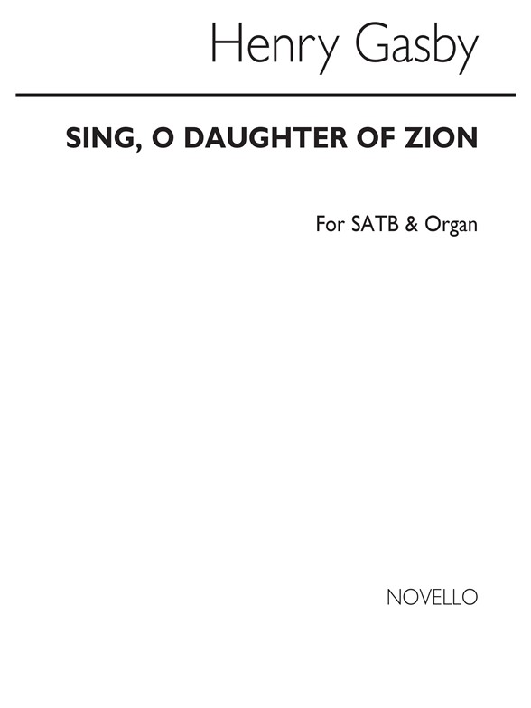 Henry Robert Gadsby: Sing, O Daughter Of Zion Satb/Organ