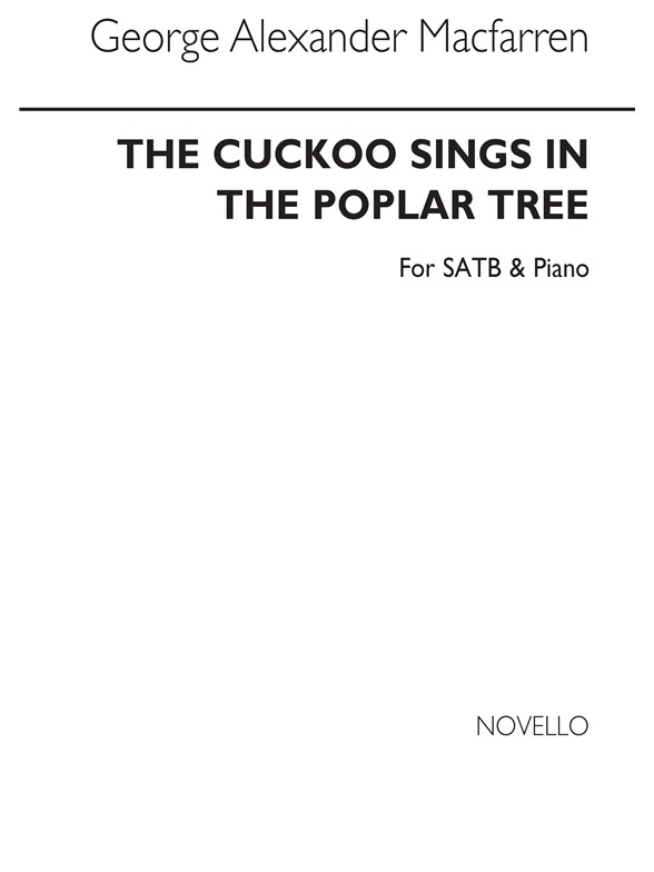 George Alexander Macfarren: The Cuckoo Sings In The Poplar Tree Satb/Piano
