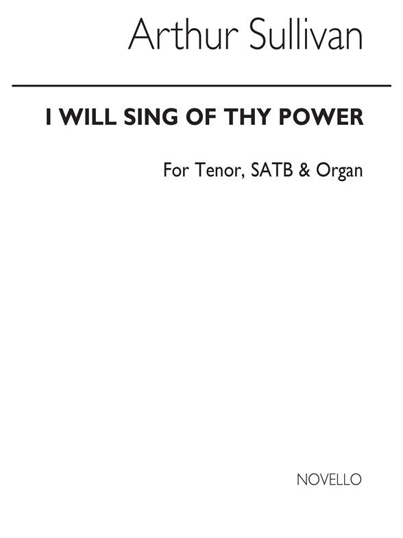Sullivan, I Will Sing Of Thy Power Satb