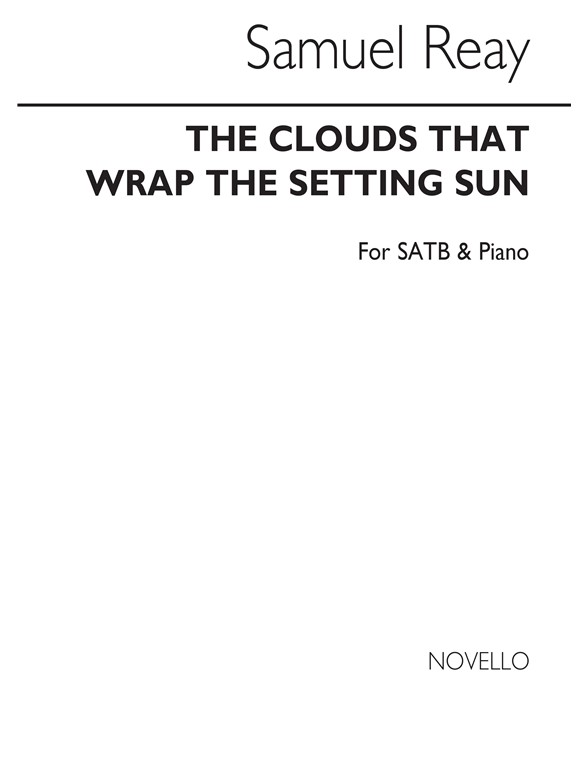 Samuel Reay: The Clouds That Wrap The Setting Sun Satb/Piano