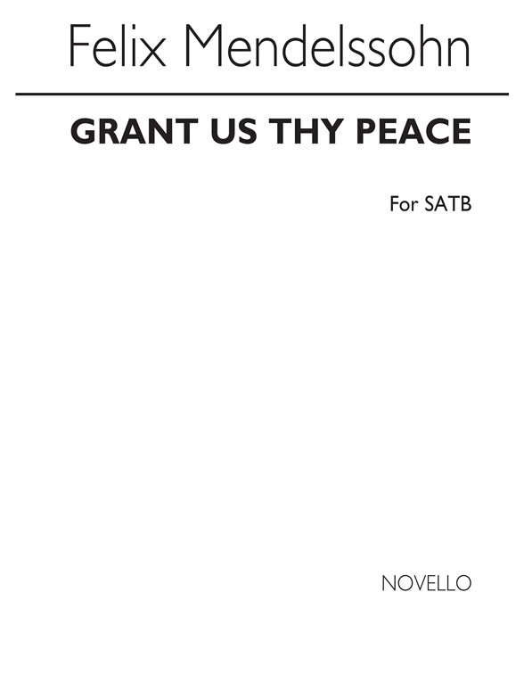 Mendelssohn, F Grant Us Thy Peace Satb