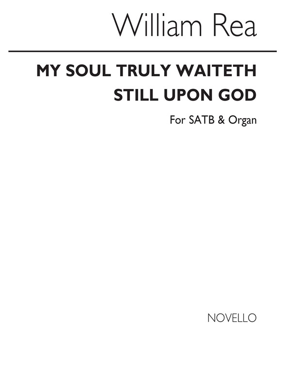 William Rea: My Soul Truly Waitheth Still Upon God Satb/Organ