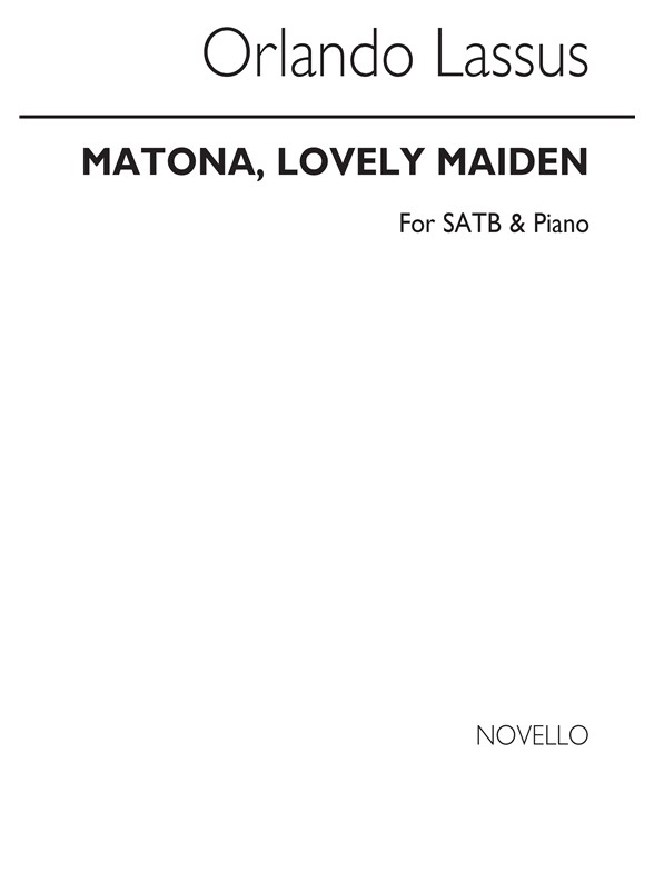 Orlando De Lassus: Matona, Lovely Maiden Satb/Piano
