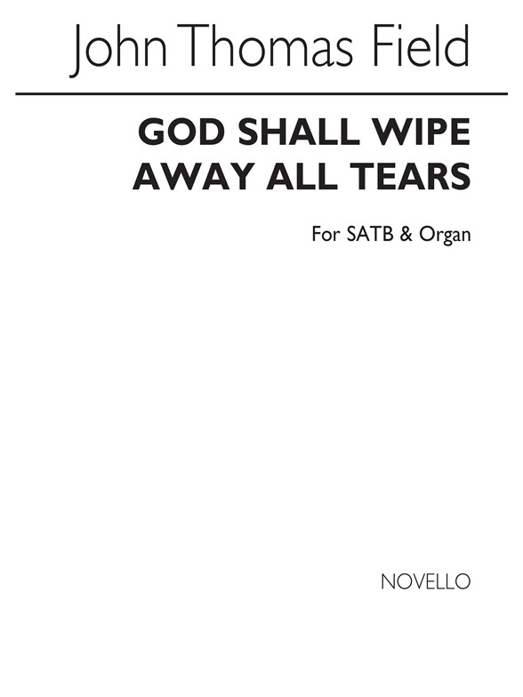 John Thomas Field: God Shall Wipe Away All Tears SATB/Organ