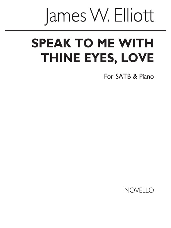 James W. Elliott: Speak To Me With Thine Eyes, Love Satb/Piano
