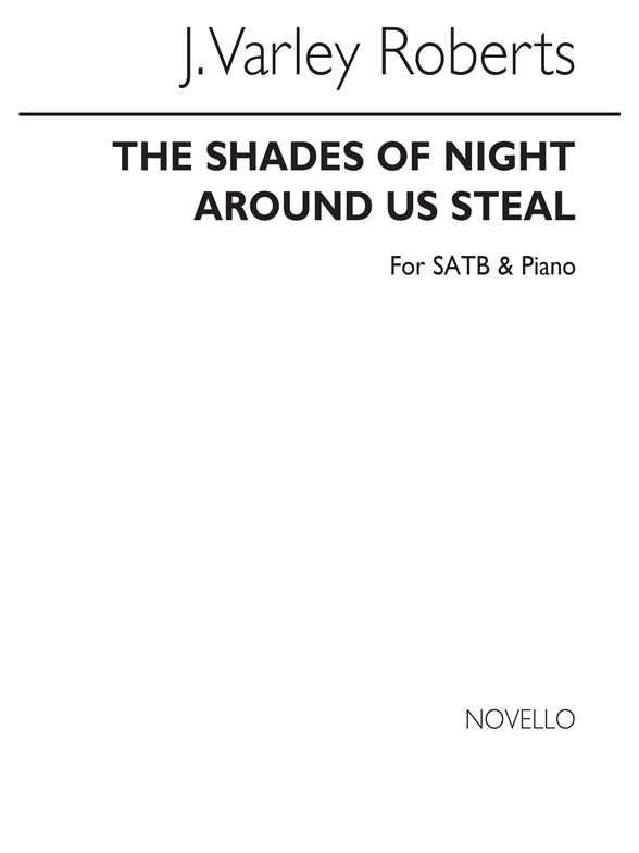 J. Varley Roberts: The Shades Of Night Around Us Steal SATB/Piano