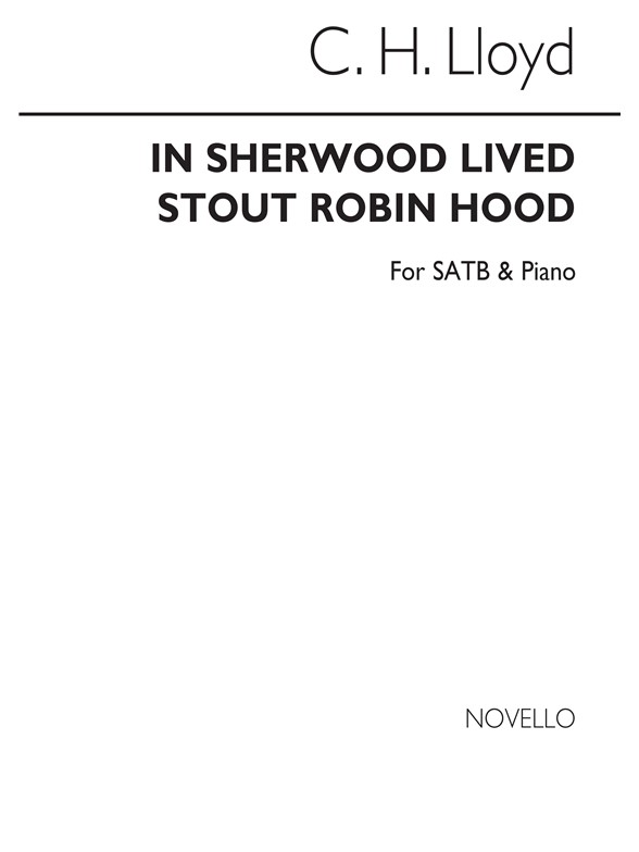 Charles Harford Lloyd: In Sherwood Lived Stout Robin Hood Satb/Piano