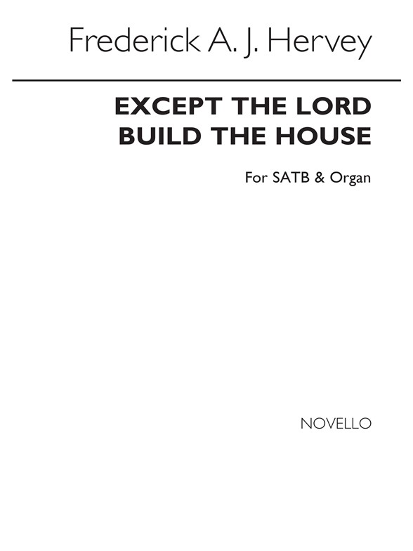 Frederick A.J. Hervey: Except The Lord Build The House Satb/Organ