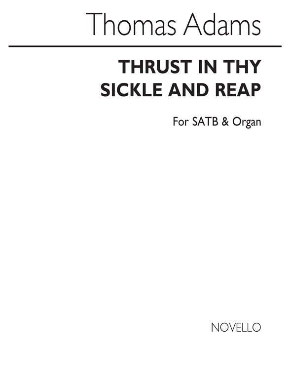 Thomas Adams: Thrust In Thy Sickle, And Reap Satb/Organ