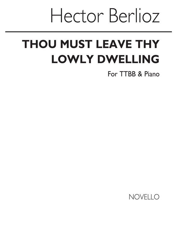 Hector Berlioz: Thou Must Leave Thy Lowly Dwelling Ttbb/Piano