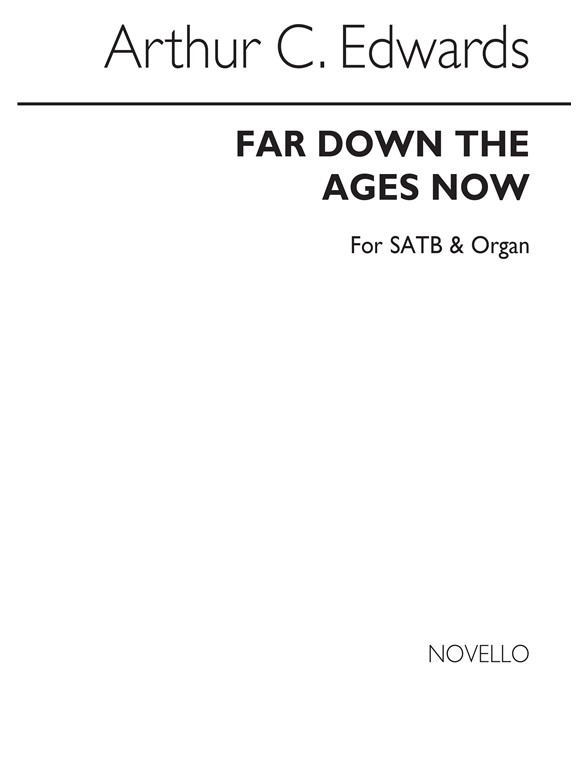 Arthur C. Edwards: Far Down The Ages Now Satb/Organ