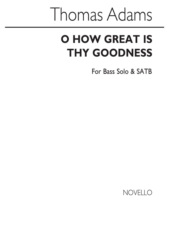Thomas Adams: O How Great Is Thy Goodness B/Satb/Organ