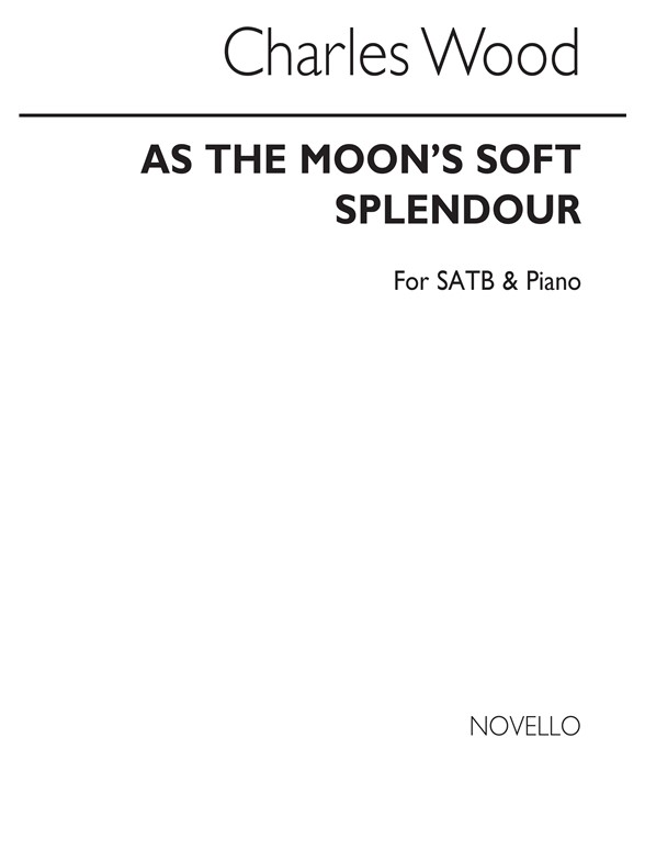 Charles Wood: As The Moon's Soft Splendour Satb/Piano