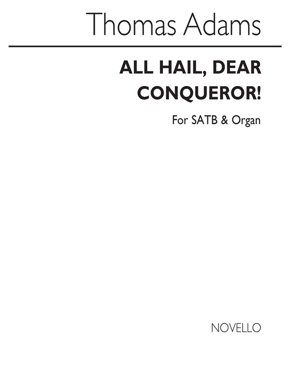 Thomas Adams: All Hail, Dear Conqueror Satb/Organ