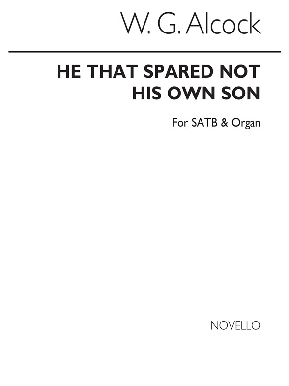 Walter G. Alcock: He That Spared Not His Own Son Satb/Organ
