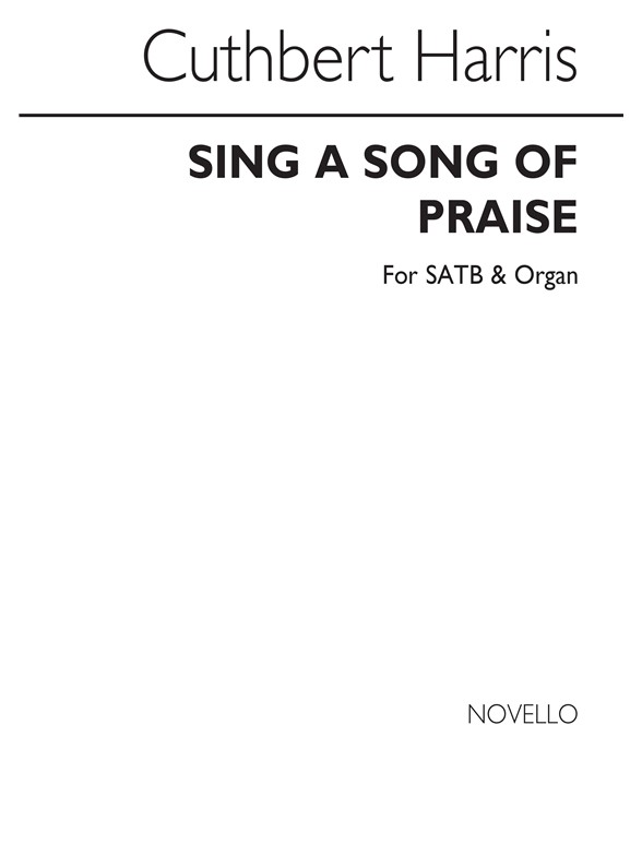 Cuthbert Harris: Sing A Song Of Praise Satb/Organ