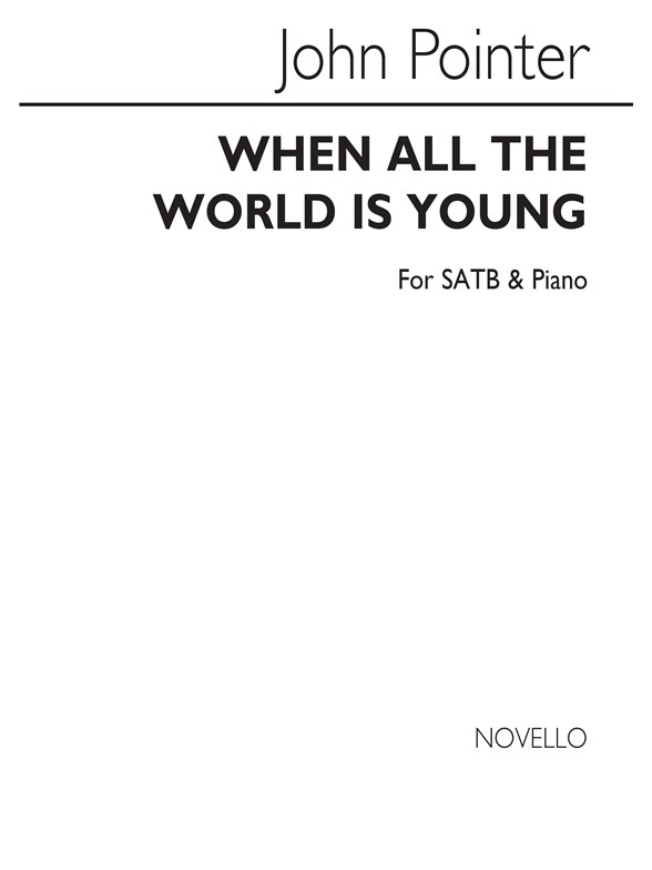 John Pointer: When All The World Is Young Satb/Piano