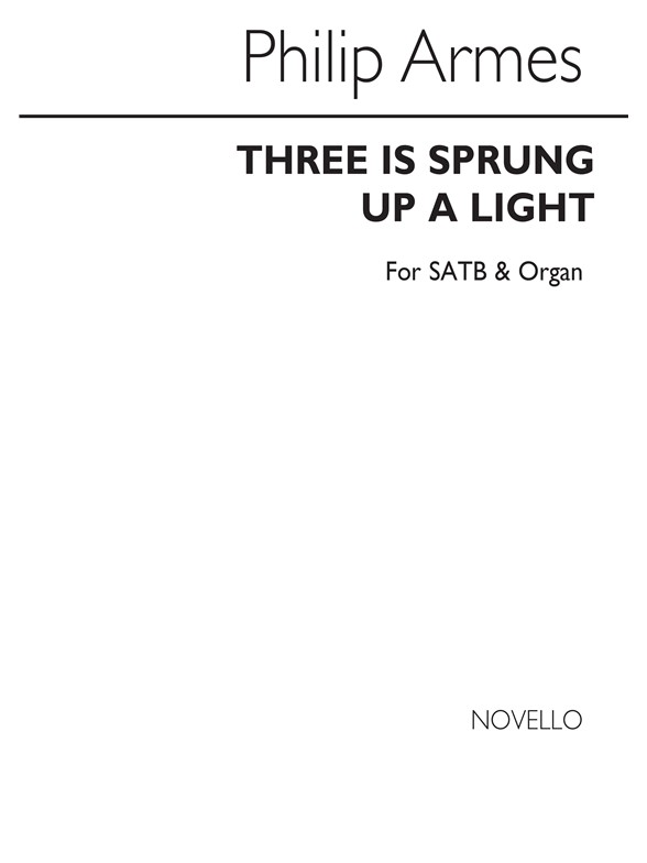 Philip Armes: There Is Sprung Up A Light Satb/Organ