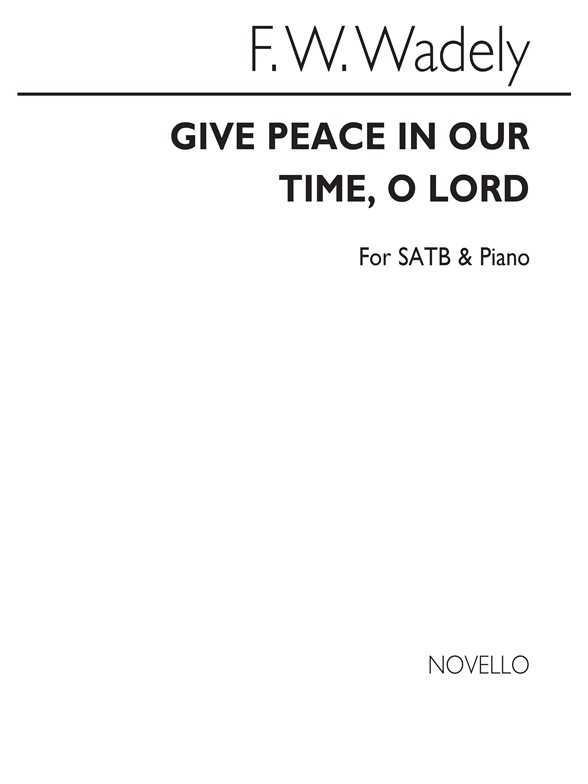 Frederick W. Wadely: Give Peace In Our Time, O Lord Satb/Piano
