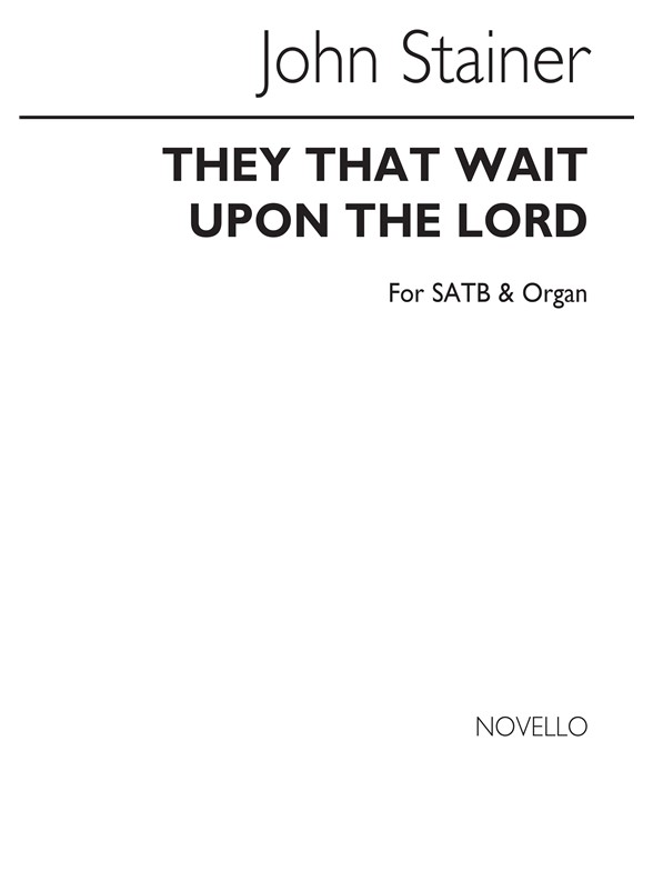 John Stainer: They That Wait Upon The Lord Satb/Organ